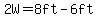 2W=8ft-6ft