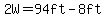 2W=94ft-8ft