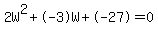 2W%5E2%2B-3W%2B-27+=+0