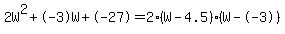 2W%5E2%2B-3W%2B-27+=+2%28W-4.5%29%2A%28W--3%29