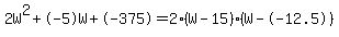 2W%5E2%2B-5W%2B-375+=+2%28W-15%29%2A%28W--12.5%29