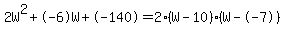 2W%5E2%2B-6W%2B-140+=+2%28W-10%29%2A%28W--7%29