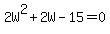 2W%5E2%2B2W-15+=+0