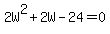 2W%5E2%2B2W-24=0