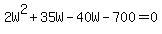 2W%5E2%2B35W-40W-700=0
