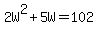2W%5E2%2B5W+=+102