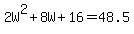 2W%5E2+%2B+8W+%2B+16+=+48.5
