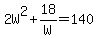 2W%5E2+%2B18%2FW+=+140