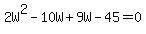 2W%5E2+-+10W+%2B+9W+-+45+=+0