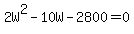 2W%5E2+-+10W+-+2800+=+0