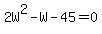 2W%5E2+-+W+-+45+=+0