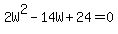 2W%5E2-14W%2B24=0