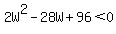 2W%5E2-28W%2B96%3C0