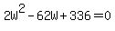 2W%5E2-62W%2B336=0