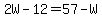 2W-12=57-W