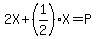 2X%2B%281%2F2%29X=P