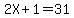 2X%2B1=31