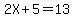 2X%2B5=13