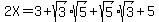 2X=3%2Bsqrt%283%29sqrt%285%29%2Bsqrt%285%29sqrt%283%29%2B5