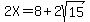 2X=8%2B2sqrt%2815%29