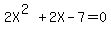 2X%5E%282%29%2B2X-7=0