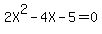 2X%5E2+-+4X+-+5+=+0