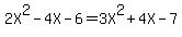2X%5E2+-+4X+-+6+=+3X%5E2+%2B+4X+-+7