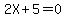 2X+%2B+5+=+0