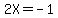 2X+=+-1