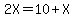 2X+=+10+%2B+X