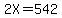 2X+=+542