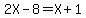 2X-8=X%2B1