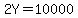 2Y=10000