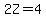 2Z=4