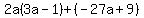 2a%283a-1%29%2B%28-27a%2B9%29