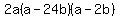 2a%28a+-+24b%29%28a+-+2b%29