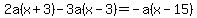 2a%28x%2B3%29-3a%28x-3%29=-a%28x-15%29