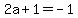 2a%2B1=-1