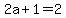 2a%2B1=2