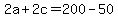 2a%2B2c=200-50