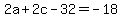 2a%2B2c-32+=+-18