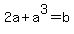2a%2Ba%5E3=b