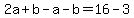 2a%2Bb-a-b=16-3