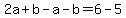 2a%2Bb-a-b=6-5