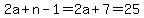 2a%2Bn-1+=+2a%2B7+=+25