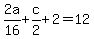 2a%2F16+%2B+c%2F2+%2B+2+=+12