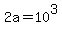 2a=10%5E3%29