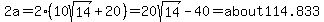 2a=2%2810sqrt%2814%29%2B20%29=20sqrt%2814%29-40=about114.833