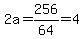 2a=256%2F64=4