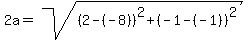 2a=sqrt%28%282-%28-8%29%29%5E2%2B%28-1-%28-1%29%29%5E2%29
